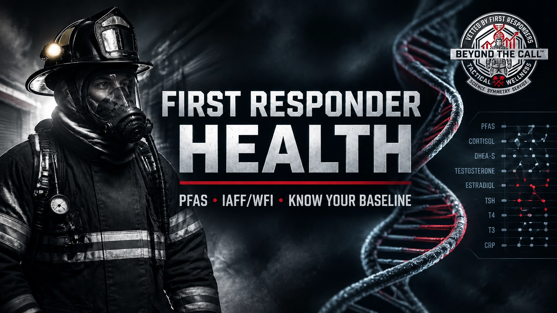 Firefighter in full turnout gear with an SCBA mask alongside a glowing DNA helix displaying biomarker callouts for PFAS, Cortisol, Testosterone, Estradiol, TSH, T4, T3, and CRP, featuring the Beyond The Call Tactical Wellness seal.